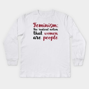 Feminism: The Radical Notion That Women are People Kids Long Sleeve T-Shirt